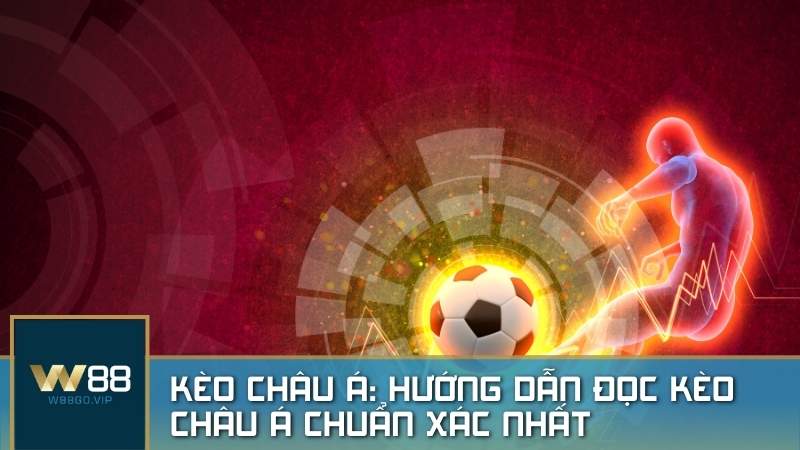 Cách đọc kèo châu Á chuẩn xác nhất 2024