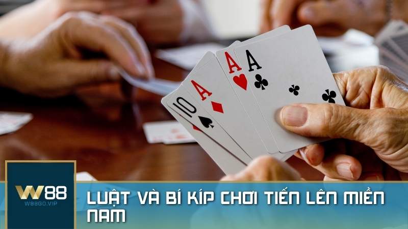 TIẾN LÊN MIỀN NAM W88 – Bí kíp giành chiến thắng trên mọi bàn cược game bài Tiến Lên