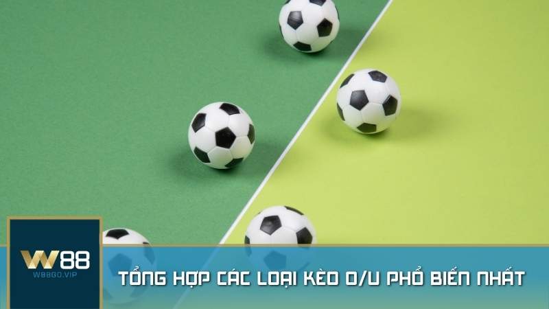 Tổng hợp các loại kèo O/U phổ biến nhất