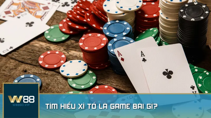 Tìm hiểu Xì Tố là game bài gì?