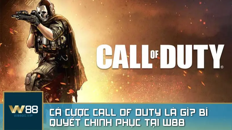 Cá cược Call of Duty – Bí quyết chinh phục và chiến thắng tại nhà cái W88