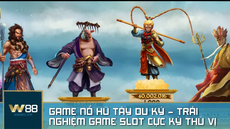 Game nổ hũ Tây Du Ký – Trải nghiệm game slot cực kỳ thú vị
