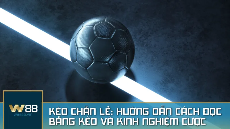 Kèo chẵn lẻ: Hướng dẫn cách đọc bảng kèo và kinh nghiệm cược hiệu quả