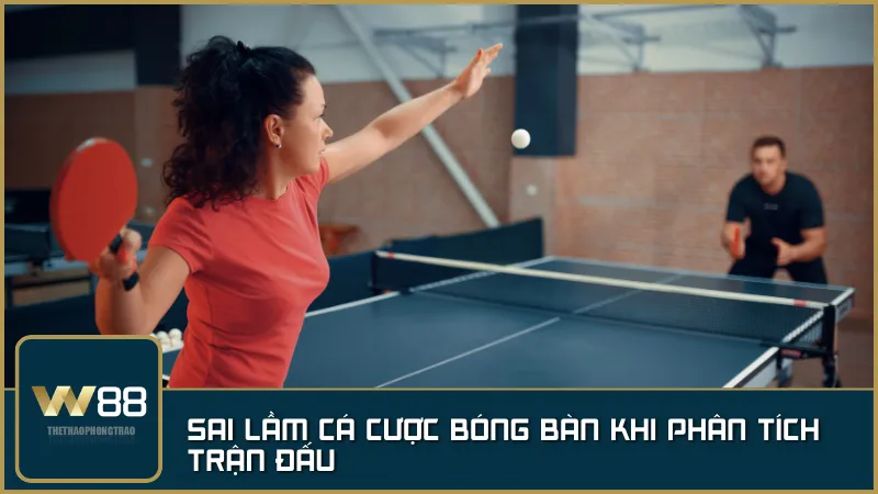 Bỏ qua phong độ hiện tại và lịch sử đối đầu – nguyên nhân chính dẫn đến dự đoán sai lầm khi cá cược bóng bàn.