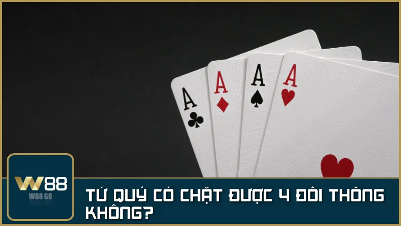 Tứ quý có chặt được 4 đôi thông không trong Tiến Lên Miền Nam?