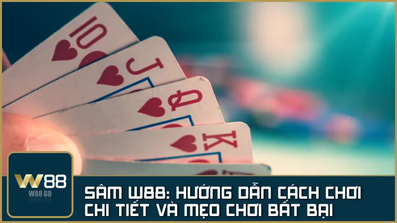 SÂM W88 – Hướng dẫn cách chơi chi tiết và mẹo chơi đánh bại đối thủ