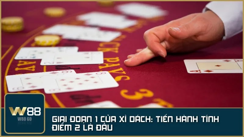 Giai đoạn 1 của Xì Dách: Tiến hành tính điểm 2 lá đầu